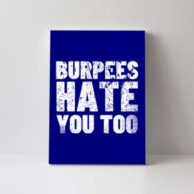 Burpees Hate You Too Bodybuilding Exercise Gift Canvas