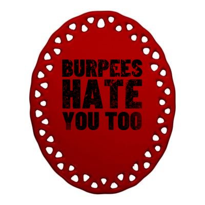 Burpees Hate You Too Bodybuilding Exercise Gift Ceramic Oval Ornament