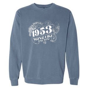 Born In 1953 70th Birthday Aging Like Fine Wine Garment-Dyed Sweatshirt