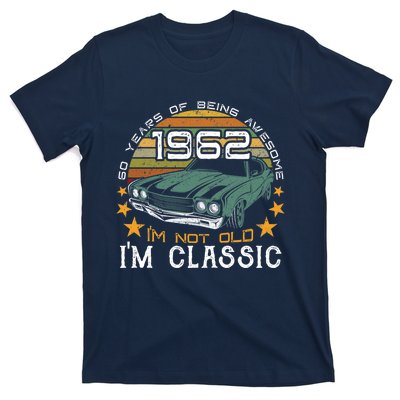 Born In 1962 60 Years Of Being Awesome I&X27;M Not Old I&X27;M Car Grap T-Shirt