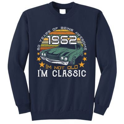 Born In 1962 60 Years Of Being Awesome I&X27;M Not Old I&X27;M Car Grap Tall Sweatshirt