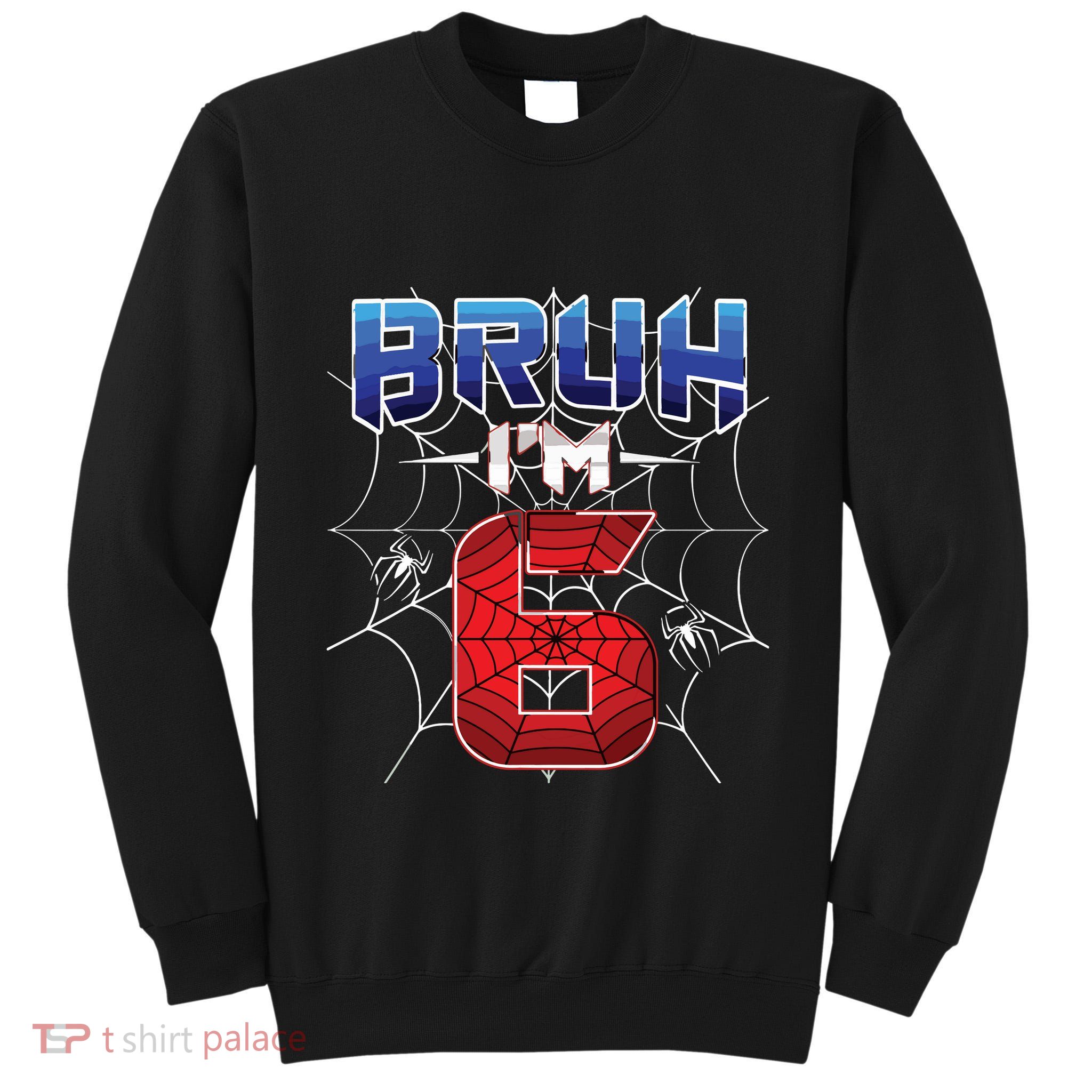 Bruh Im 6 Year Old Birthday Spider Web Boy 6th Birthday Tall Sweatshirt