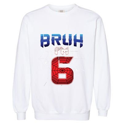Bruh Im 6 Year Old Birthday Spider Web Boy 6th Birthday Garment-Dyed Sweatshirt