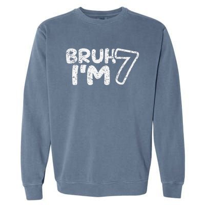 Bruh IM 7 ItS My 7th Birthday 7 Year Old Birthday Garment-Dyed Sweatshirt