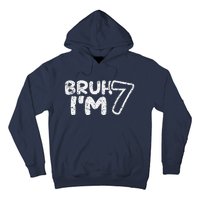 Bruh IM 7 ItS My 7th Birthday 7 Year Old Birthday Hoodie