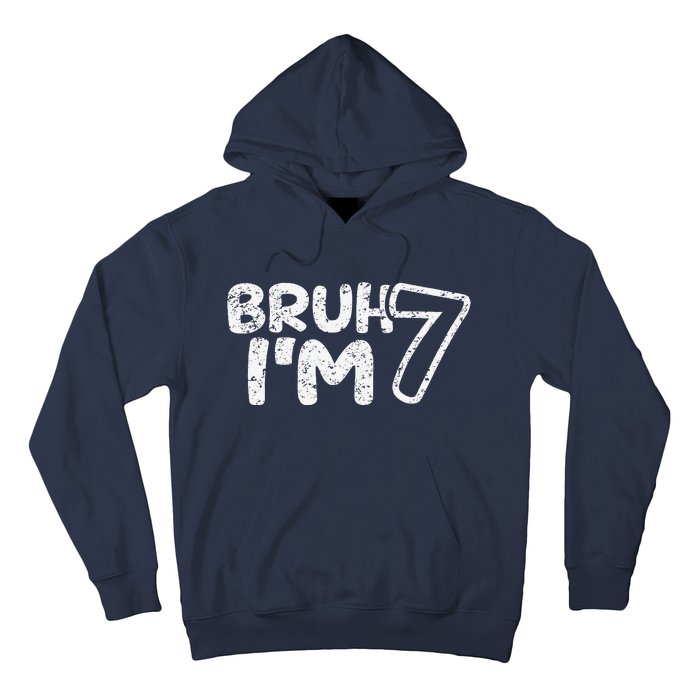 Bruh IM 7 ItS My 7th Birthday 7 Year Old Birthday Hoodie