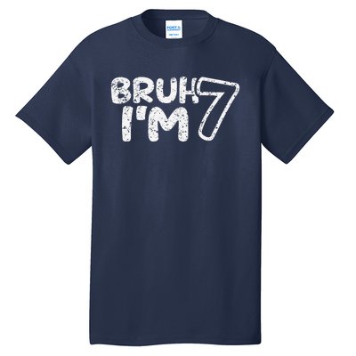 Bruh IM 7 ItS My 7th Birthday 7 Year Old Birthday Tall T-Shirt