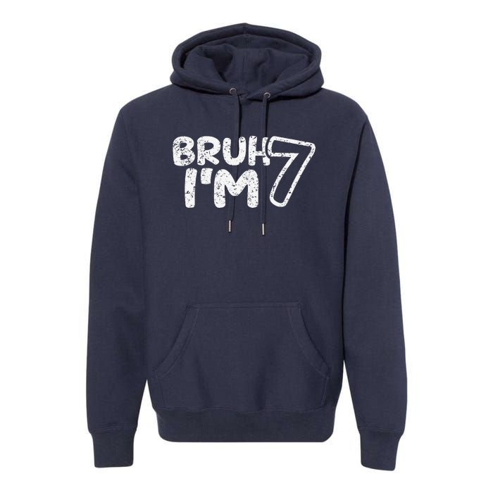 Bruh IM 7 ItS My 7th Birthday 7 Year Old Birthday Premium Hoodie