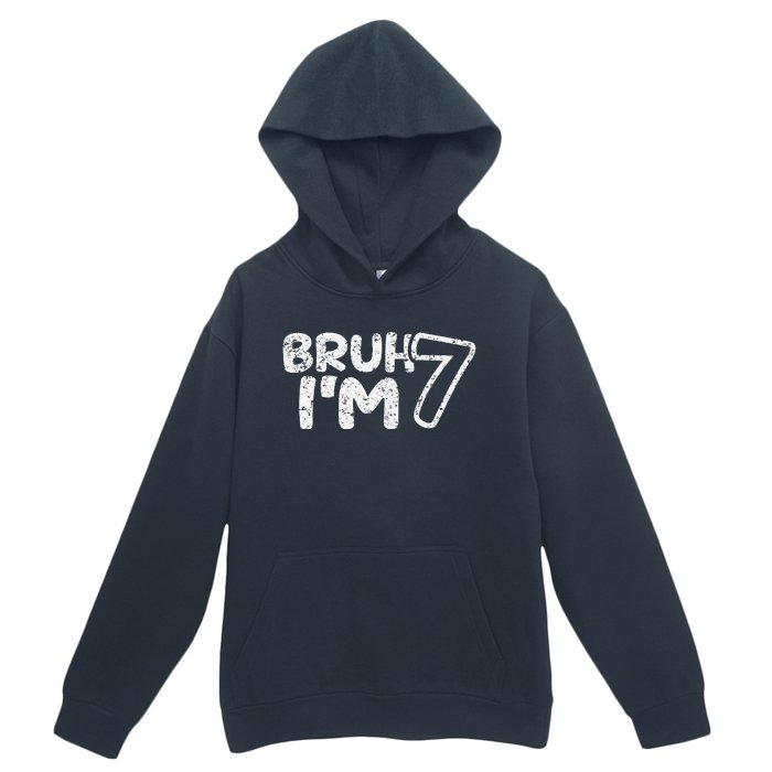 Bruh IM 7 ItS My 7th Birthday 7 Year Old Birthday Urban Pullover Hoodie