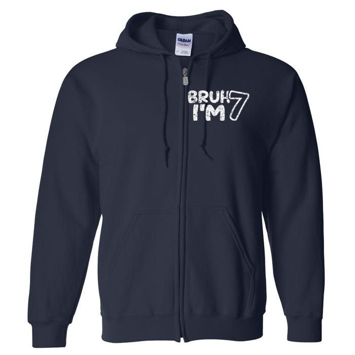 Bruh IM 7 ItS My 7th Birthday 7 Year Old Birthday Full Zip Hoodie