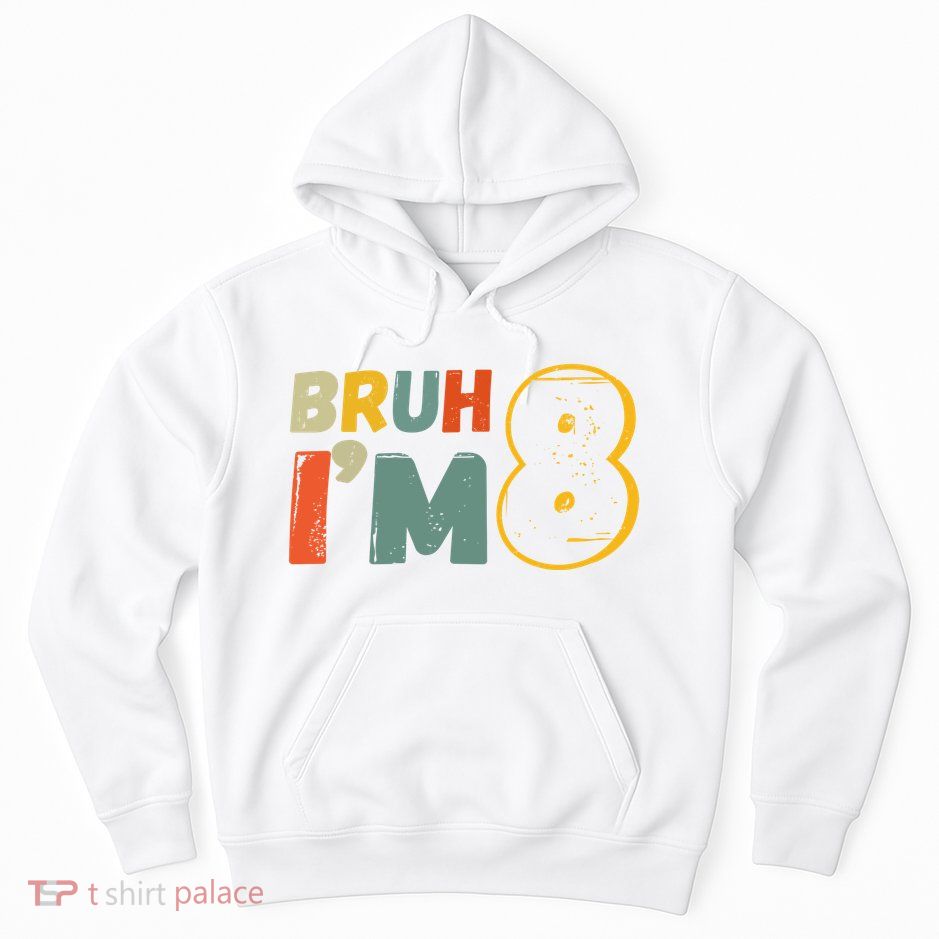 Bruh Im 8 Funny 8th Birthday Party Gift Hoodie