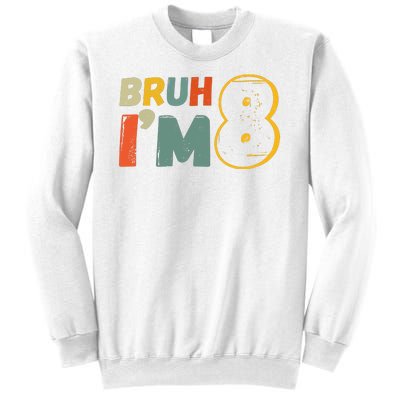 Bruh Im 8 Funny 8th Birthday Party Gift Sweatshirt