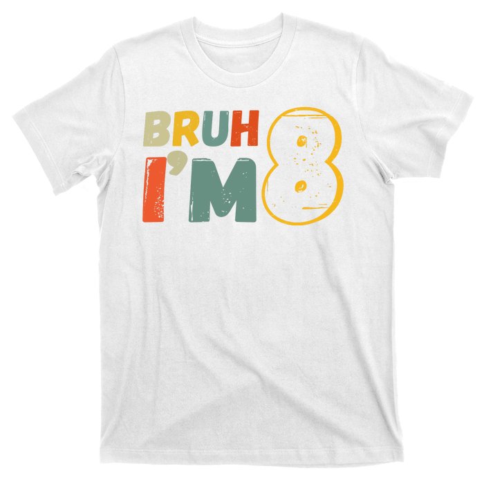 Bruh Im 8 Funny 8th Birthday Party Gift T-Shirt