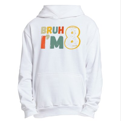 Bruh Im 8 Funny 8th Birthday Party Gift Urban Pullover Hoodie