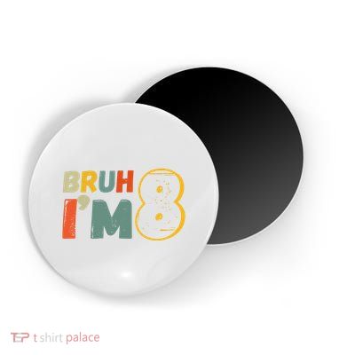 Bruh Im 8 Funny 8th Birthday Party Gift Magnet