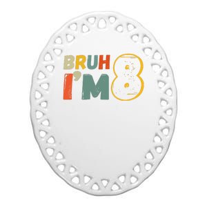 Bruh Im 8 Funny 8th Birthday Party Gift Ceramic Oval Ornament