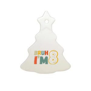 Bruh Im 8 Funny 8th Birthday Party Gift Ceramic Tree Ornament