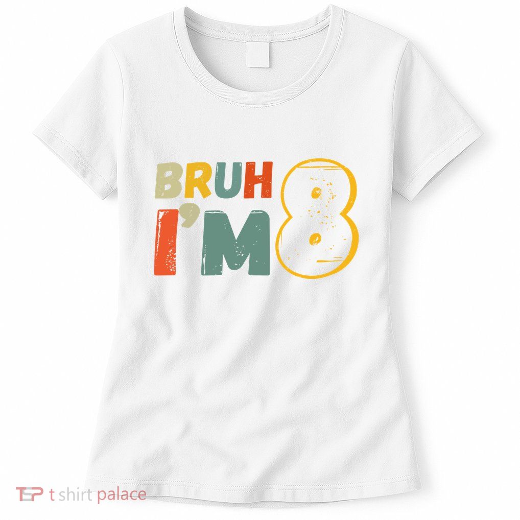 Bruh Im 8 Funny 8th Birthday Party Gift Women's T-Shirt