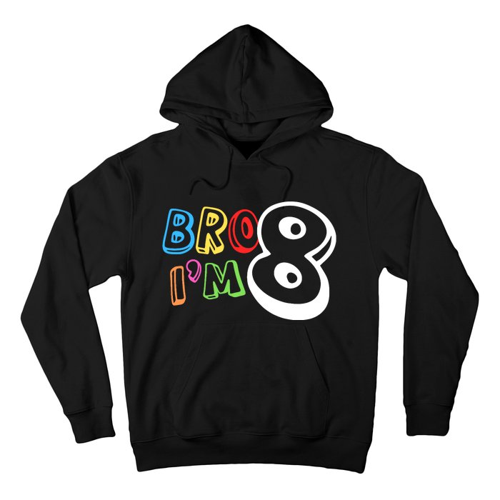 Bro IM 8 Eight Years Old 8th Birthday Boy Girl Family Hoodie