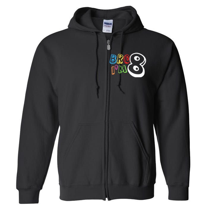 Bro IM 8 Eight Years Old 8th Birthday Boy Girl Family Full Zip Hoodie