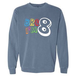 Bro IM 8 Eight Years Old 8th Birthday Boy Girl Family Garment-Dyed Sweatshirt