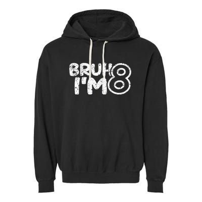 Bruh IM 8 ItS My 8th Birthday 8 Year Old Birthday Garment-Dyed Fleece Hoodie