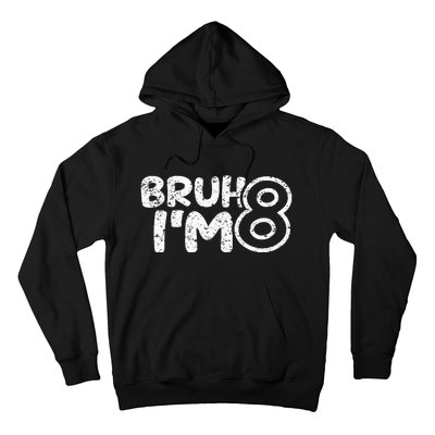 Bruh IM 8 ItS My 8th Birthday 8 Year Old Birthday Hoodie