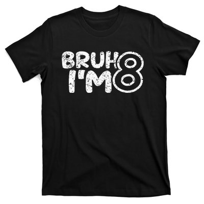 Bruh IM 8 ItS My 8th Birthday 8 Year Old Birthday T-Shirt