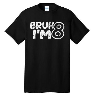 Bruh IM 8 ItS My 8th Birthday 8 Year Old Birthday Tall T-Shirt