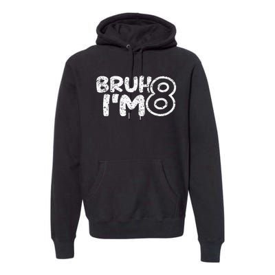 Bruh IM 8 ItS My 8th Birthday 8 Year Old Birthday Premium Hoodie