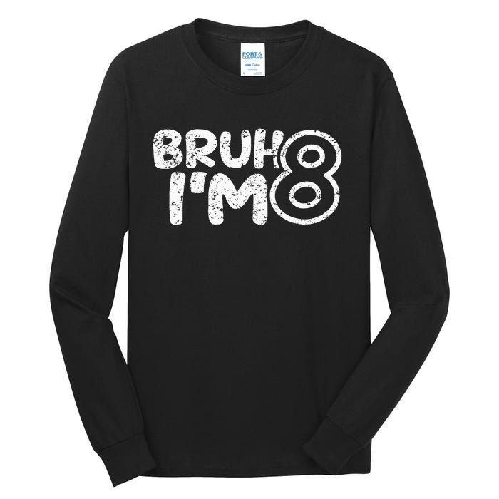 Bruh IM 8 ItS My 8th Birthday 8 Year Old Birthday Tall Long Sleeve T-Shirt