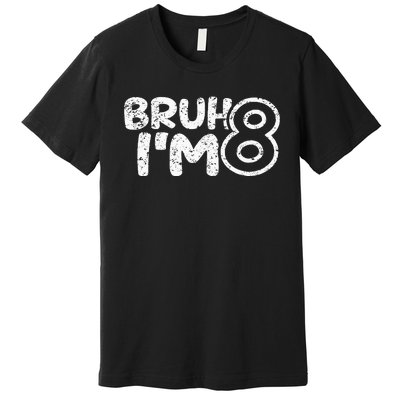 Bruh IM 8 ItS My 8th Birthday 8 Year Old Birthday Premium T-Shirt