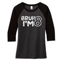 Bruh IM 8 ItS My 8th Birthday 8 Year Old Birthday Women's Tri-Blend 3/4-Sleeve Raglan Shirt