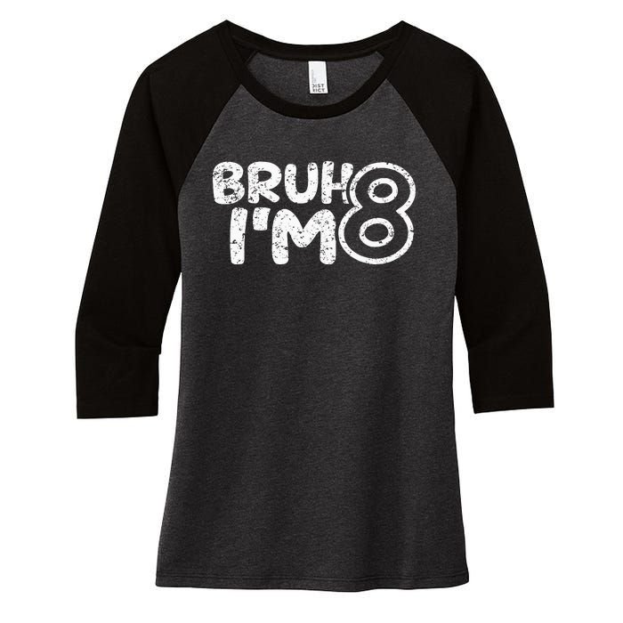 Bruh IM 8 ItS My 8th Birthday 8 Year Old Birthday Women's Tri-Blend 3/4-Sleeve Raglan Shirt