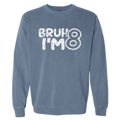 Bruh IM 8 ItS My 8th Birthday 8 Year Old Birthday Garment-Dyed Sweatshirt