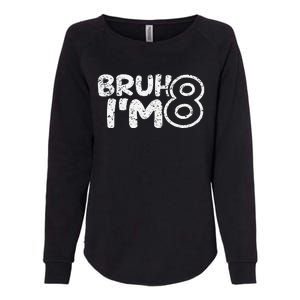 Bruh IM 8 ItS My 8th Birthday 8 Year Old Birthday Womens California Wash Sweatshirt