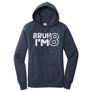 Bruh IM 8 ItS My 8th Birthday 8 Year Old Birthday Women's Pullover Hoodie