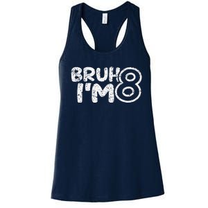 Bruh IM 8 ItS My 8th Birthday 8 Year Old Birthday Women's Racerback Tank