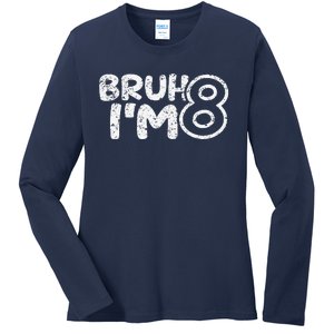 Bruh IM 8 ItS My 8th Birthday 8 Year Old Birthday Ladies Long Sleeve Shirt