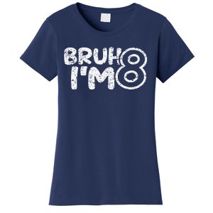 Bruh IM 8 ItS My 8th Birthday 8 Year Old Birthday Women's T-Shirt