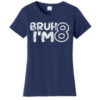 Bruh IM 8 ItS My 8th Birthday 8 Year Old Birthday Women's T-Shirt