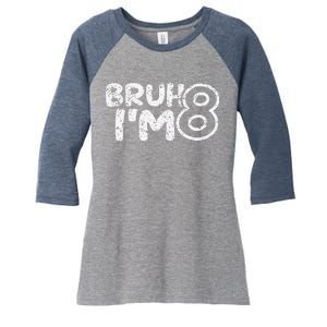 Bruh IM 8 ItS My 8th Birthday 8 Year Old Birthday Women's Tri-Blend 3/4-Sleeve Raglan Shirt