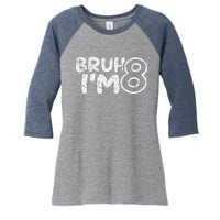 Bruh IM 8 ItS My 8th Birthday 8 Year Old Birthday Women's Tri-Blend 3/4-Sleeve Raglan Shirt