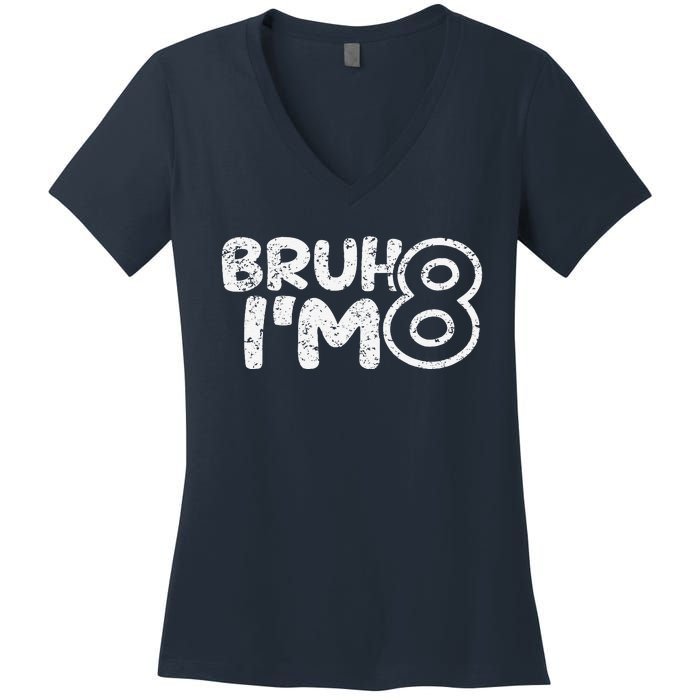 Bruh IM 8 ItS My 8th Birthday 8 Year Old Birthday Women's V-Neck T-Shirt