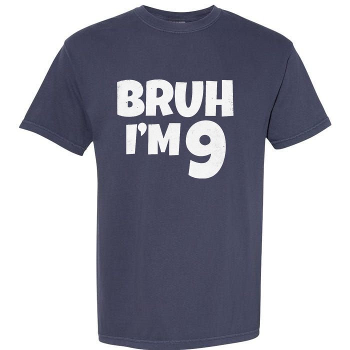 Bruh IM 9 Year Old Gifts 9th Birthday Boy Nine Funny Garment-Dyed Heavyweight T-Shirt