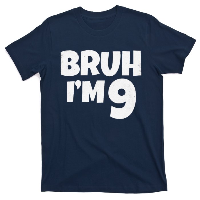 Bruh IM 9 Year Old Gifts 9th Birthday Boy Nine Funny T-Shirt