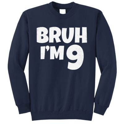 Bruh IM 9 Year Old Gifts 9th Birthday Boy Nine Funny Tall Sweatshirt