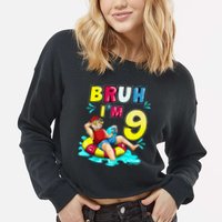 Bruh Im 9 Funny 9th Birthday Pool Party Beach Cool Cropped Pullover Crew