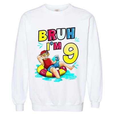 Bruh Im 9 Funny 9th Birthday Pool Party Beach Cool Garment-Dyed Sweatshirt