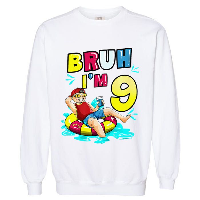 Bruh Im 9 Funny 9th Birthday Pool Party Beach Cool Garment-Dyed Sweatshirt